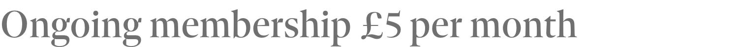 Ongoing membership £5 per month